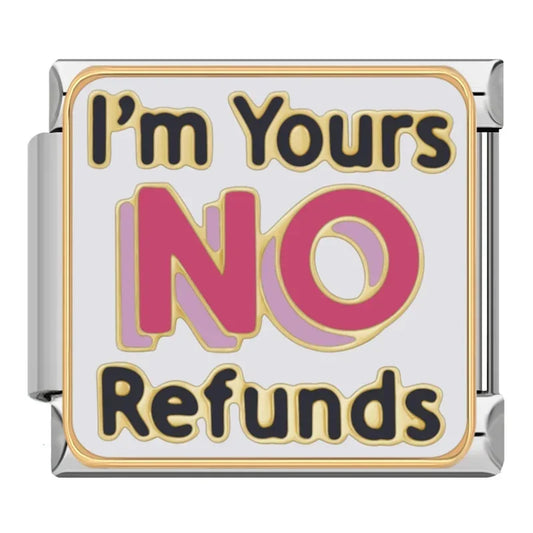 I'm Yours No Refunds Italian Silver Charm