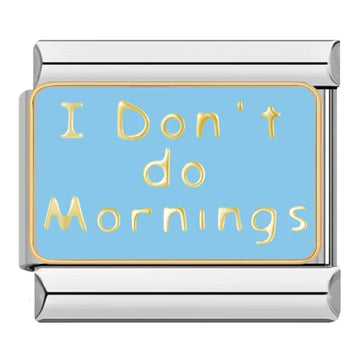 I Don't Do Morning Italian Silver Charm